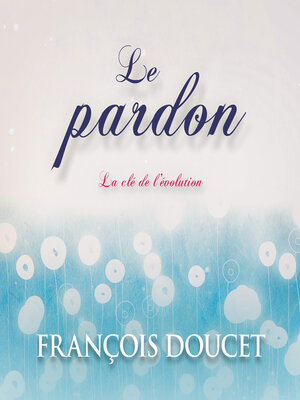 cover image of Le pardon, la clé de l'évolution